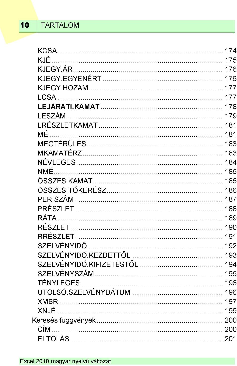 .. 186 PER.SZÁM... 187 PRÉSZLET... 188 RÁTA... 189 RÉSZLET... 190 RRÉSZLET... 191 SZELVÉNYIDŐ... 192 SZELVÉNYIDŐ.KEZDETTŐL... 193 SZELVÉNYIDŐ.