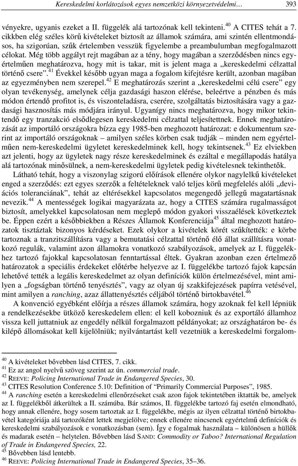 Még több aggályt rejt magában az a tény, hogy magában a szerződésben nincs egyértelműen meghatározva, hogy mit is takar, mit is jelent maga a kereskedelmi célzattal történő csere.