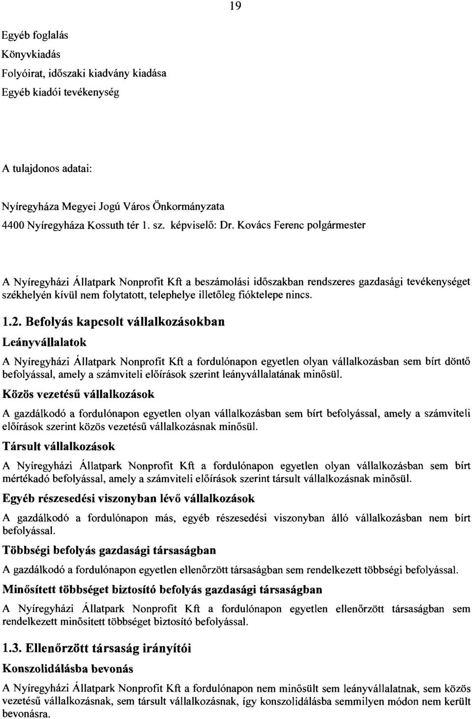 Kovács Ferenc polgármester A Nyíregyházi Állatpark Nonprofit Kft a beszámolási időszakban rendszeres gazdasági tevékenységet székhelyén kívül nem folytatott, telephelye illetőleg fióktelepe nincs. 1.