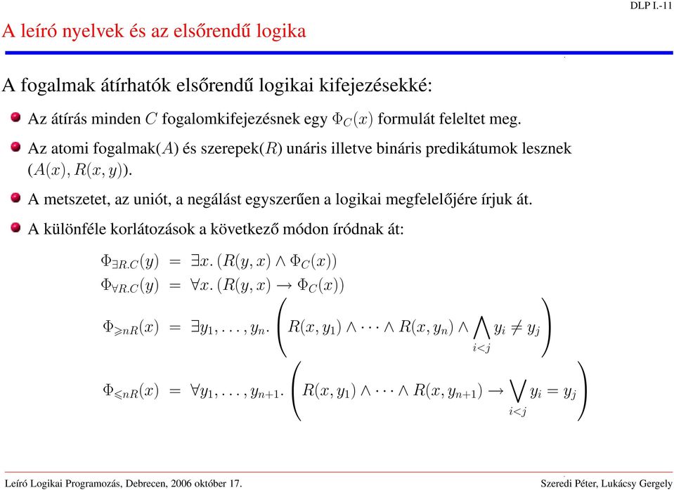 Az atomi fogalmak(a) és szerepek(r) unáris illetve bináris predikátumok lesznek (A(x), R(x, y)).