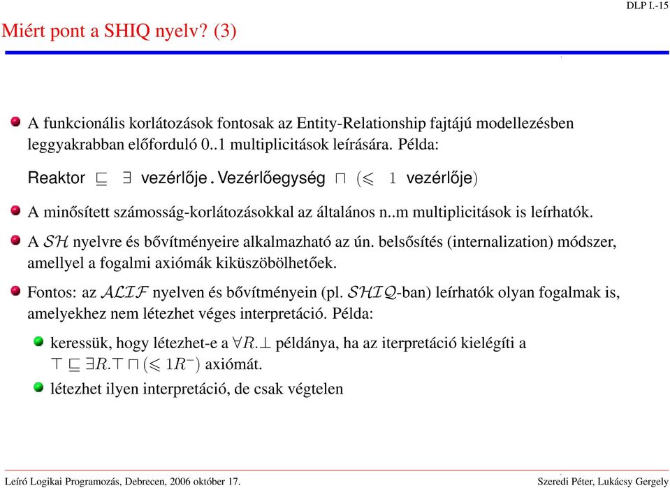 A SH nyelvre és bővítményeire alkalmazható az ún. belsősítés (internalization) módszer, amellyel a fogalmi axiómák kiküszöbölhetőek. Fontos: az ALIF nyelven és bővítményein (pl.