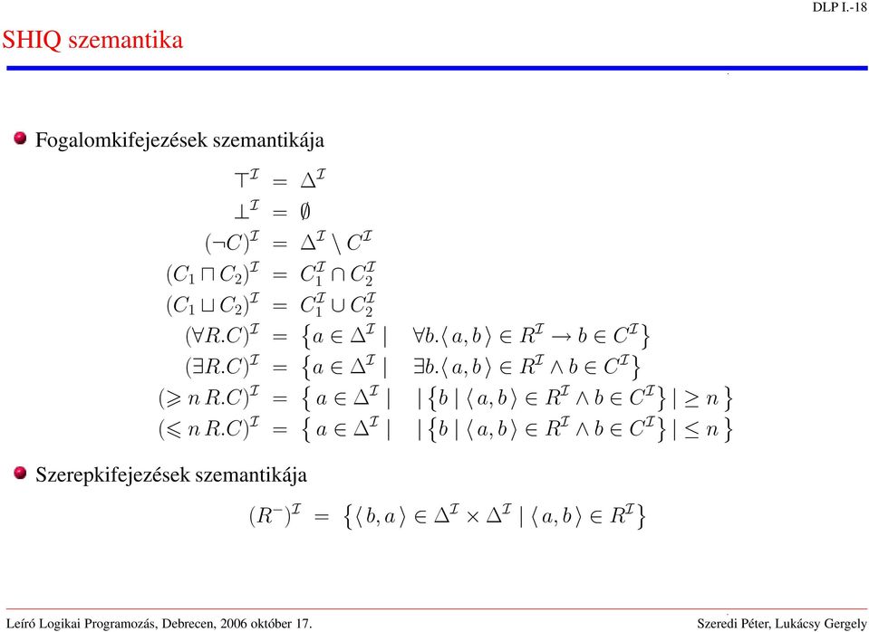 (C 1 C 2 ) I = C I 1 C I 2 ( R.C) I = { a I b. a, b R I b C I} ( R.C) I = { a I b. a, b R I b C I} ( n R.