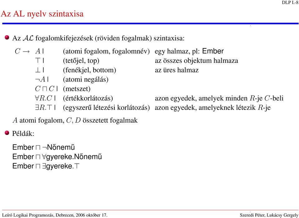 (tetőjel, top) az összes objektum halmaza (fenékjel, bottom) az üres halmaz A (atomi negálás) C C (metszet) R.