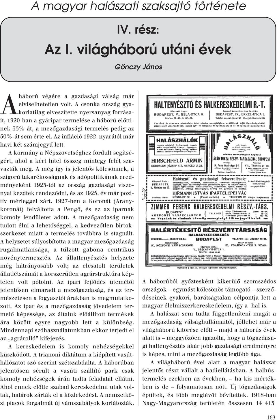 nyarától már havi két számjegyû lett. A kormány a Népszövetséghez fordult segítségért, ahol a kért hitel összeg mintegy felét szavazták meg.