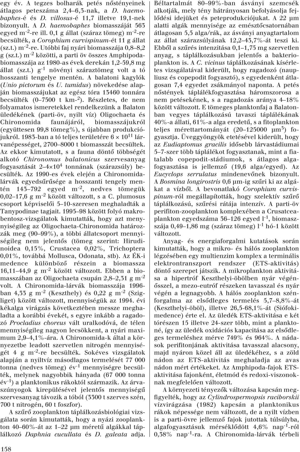 t.) g -1 növényi száraztömeg volt a tó hosszanti tengelye mentén. A balatoni kagylók (Unio pictorum és U.