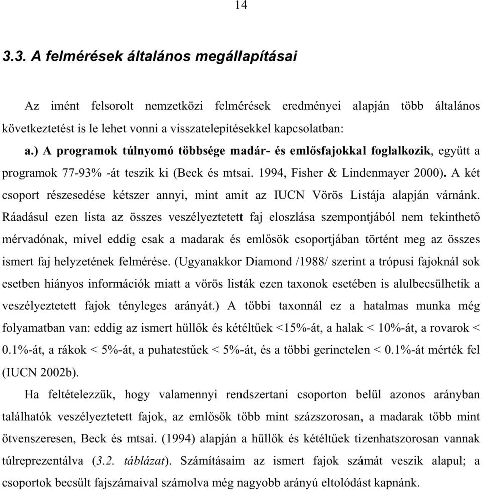 A két csoport részesedése kétszer annyi, mint amit az IUCN Vörös Listája alapján várnánk.