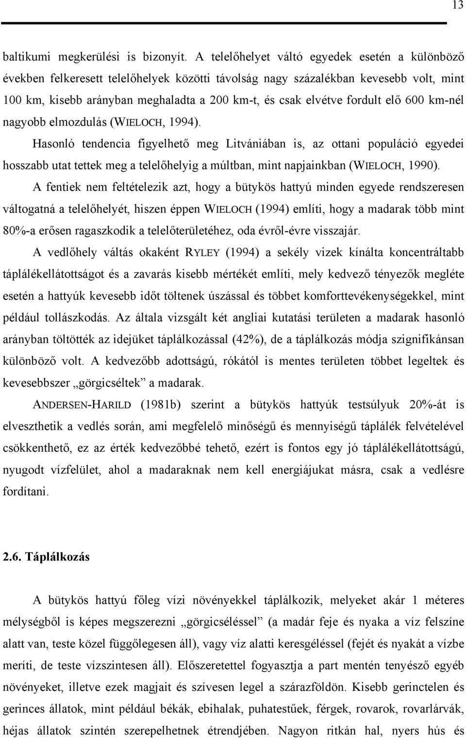 fordult elő 600 km-nél nagyobb elmozdulás (WIELOCH, 1994).