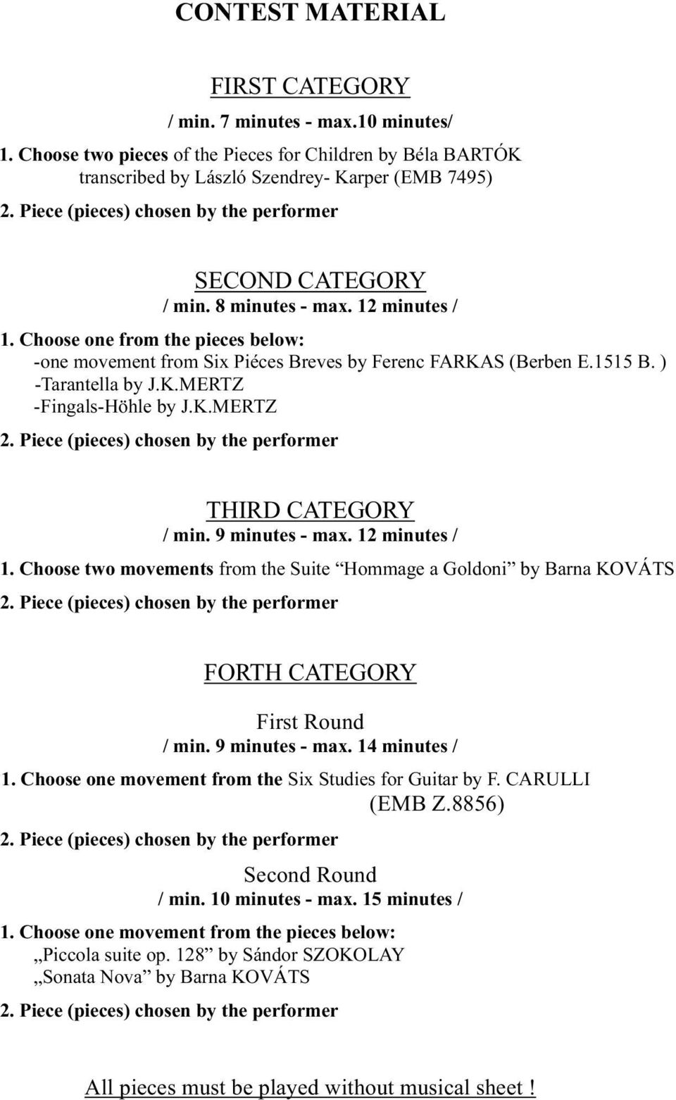 ) -Tarantella by J.K.MERTZ -Fingals-Höhle by J.K.MERTZ 2. Piece (pieces) chosen by the performer THIRD CATEGORY / min. 9 minutes - max. 12 minutes / 1.