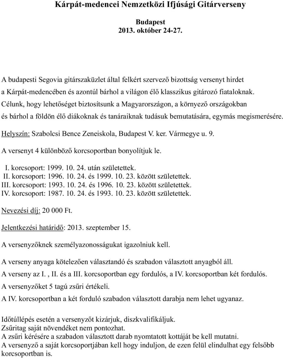 Célunk, hogy lehetőséget biztosítsunk a Magyarországon, a környező országokban és bárhol a földön élő diákoknak és tanáraiknak tudásuk bemutatására, egymás megismerésére.