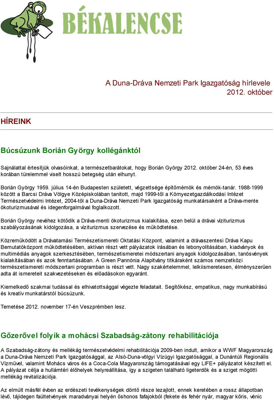 1988-1999 között a Barcsi Dráva Völgye Középiskolában tanított, majd 1999-től a Környezetgazdálkodási Intézet Természetvédelmi Intézet, 2004-től a Duna-Dráva Nemzeti Park Igazgatóság munkatársaként a