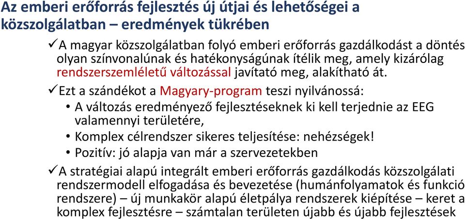 Ezt a szándékot a Magyary-program teszi nyilvánossá: A változás eredményező fejlesztéseknek ki kell terjednie az EEG valamennyi területére, Komplex célrendszer sikeres teljesítése: nehézségek!