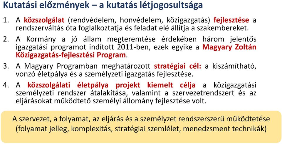 A Magyary Programban meghatározott stratégiai cél: a kiszámítható, vonzó életpálya és a személyzeti igazgatás fejlesztése. 4.