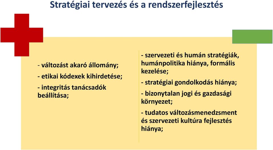 humánpolitika hiánya, formális kezelése; - stratégiai gondolkodás hiánya; - bizonytalan