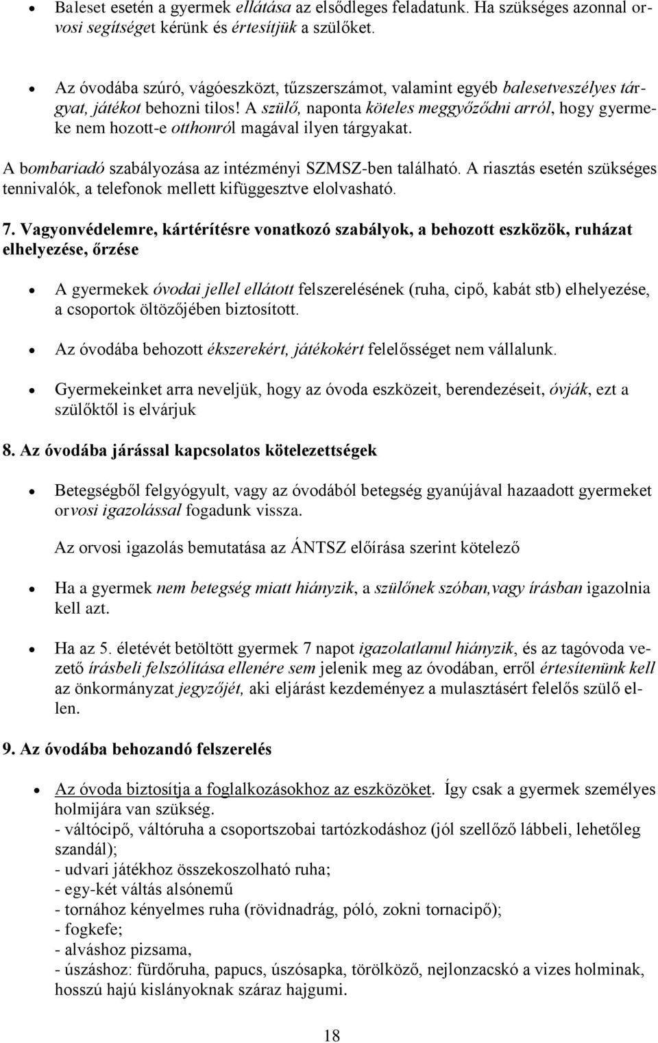 A szülő, naponta köteles meggyőződni arról, hogy gyermeke nem hozott-e otthonról magával ilyen tárgyakat. A bombariadó szabályozása az intézményi SZMSZ-ben található.