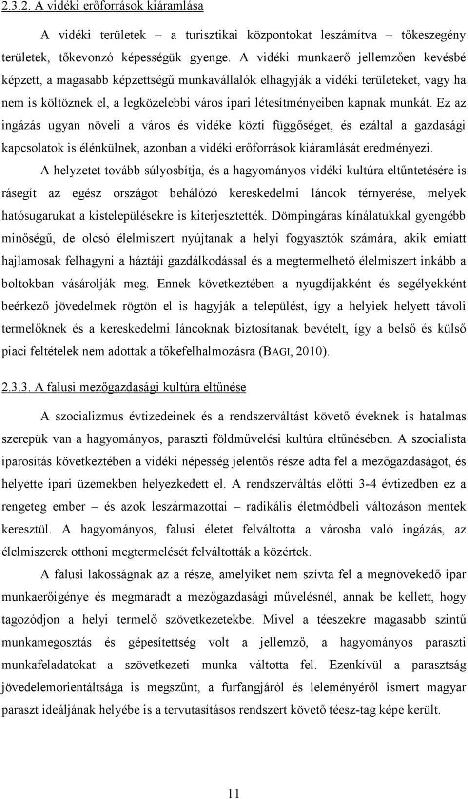 munkát. Ez az ingázás ugyan növeli a város és vidéke közti függőséget, és ezáltal a gazdasági kapcsolatok is élénkülnek, azonban a vidéki erőforrások kiáramlását eredményezi.