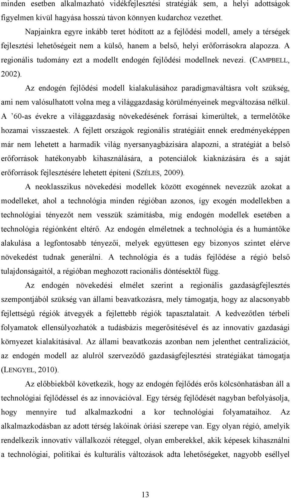 A regionális tudomány ezt a modellt endogén fejlődési modellnek nevezi. (CAMPBELL, 2002).