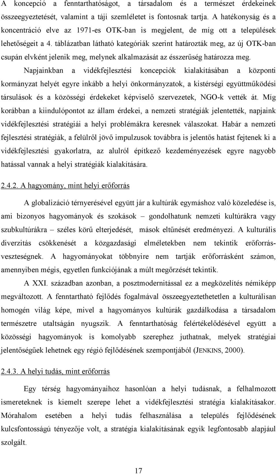 táblázatban látható kategóriák szerint határozták meg, az új OTK-ban csupán elvként jelenik meg, melynek alkalmazását az ésszerűség határozza meg.