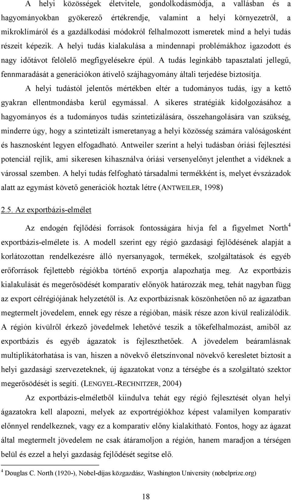 A tudás leginkább tapasztalati jellegű, fennmaradását a generációkon átívelő szájhagyomány általi terjedése biztosítja.