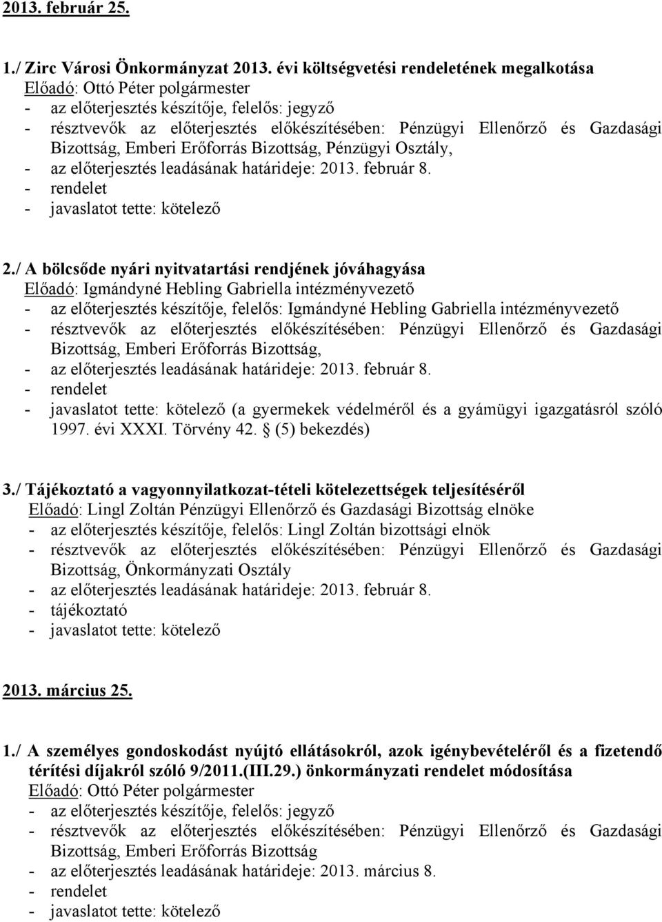 előterjesztés leadásának határideje: 2013. február 8. - rendelet (a gyermekek védelméről és a gyámügyi igazgatásról szóló 1997. évi XXXI. Törvény 42. (5) bekezdés) 3.