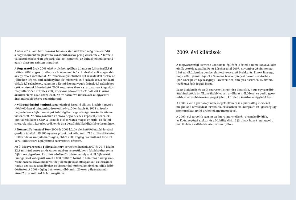 2008 augusztusában az árszínvonal 6,5 százalékkal volt magasabb az egy évvel korábbinál.