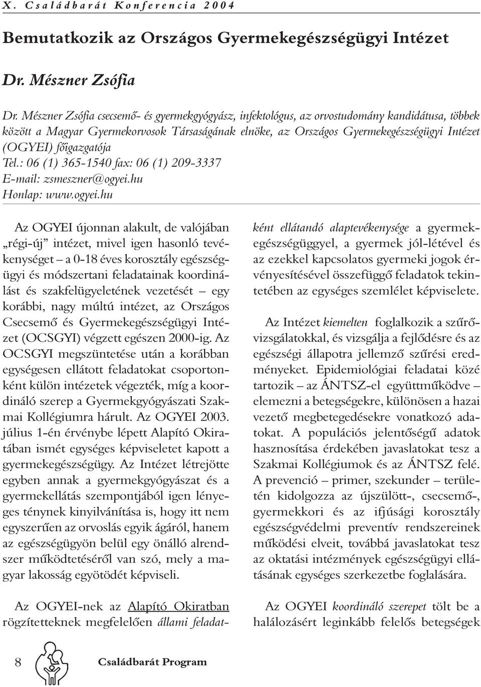 fõigazgatója Tel.: 06 (1) 365-1540 fax: 06 (1) 209-3337 E-mail: zsmeszner@ogyei.