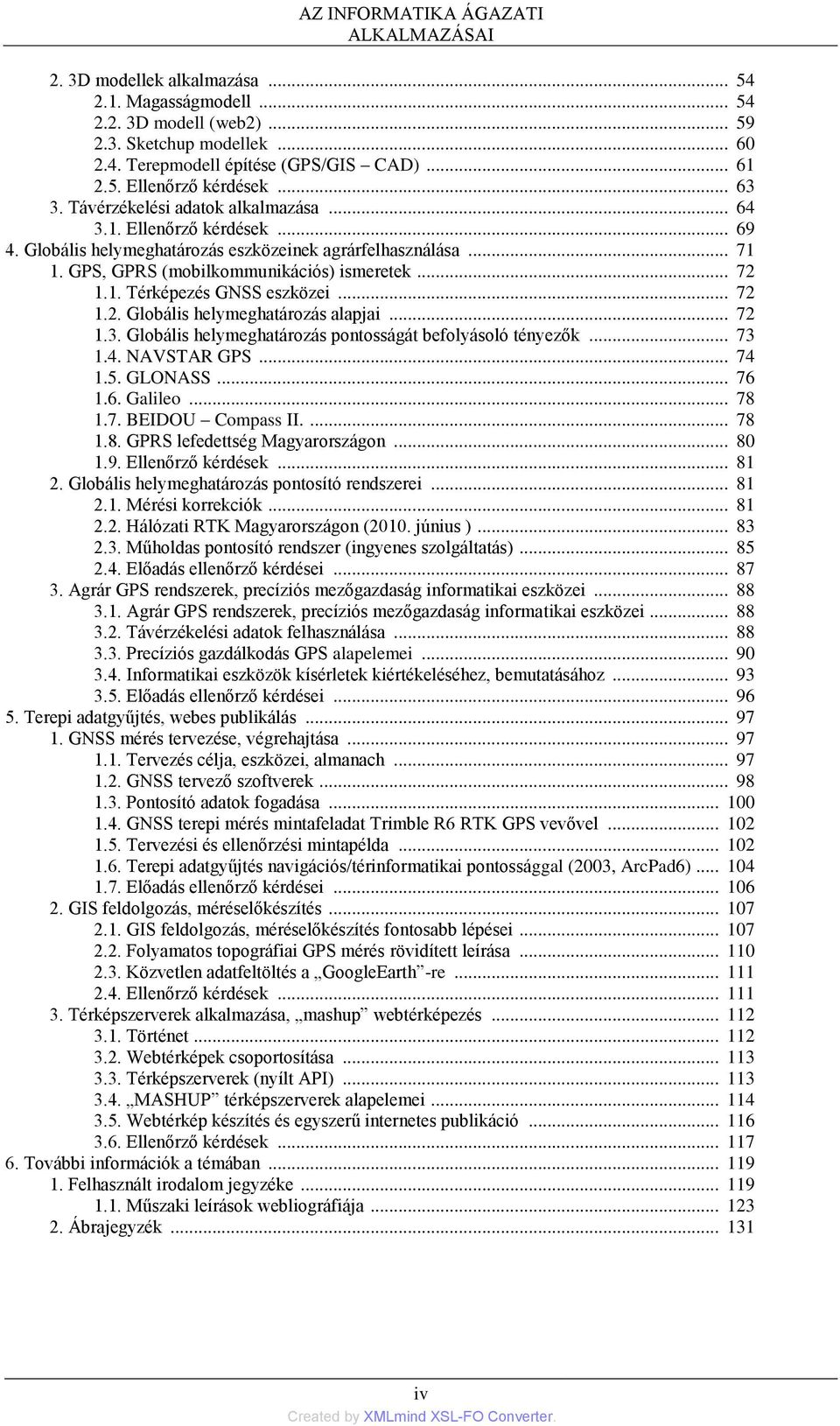 GPS, GPRS (mobilkommunikációs) ismeretek... 72 1.1. Térképezés GNSS eszközei... 72 1.2. Globális helymeghatározás alapjai... 72 1.3. Globális helymeghatározás pontosságát befolyásoló tényezők... 73 1.