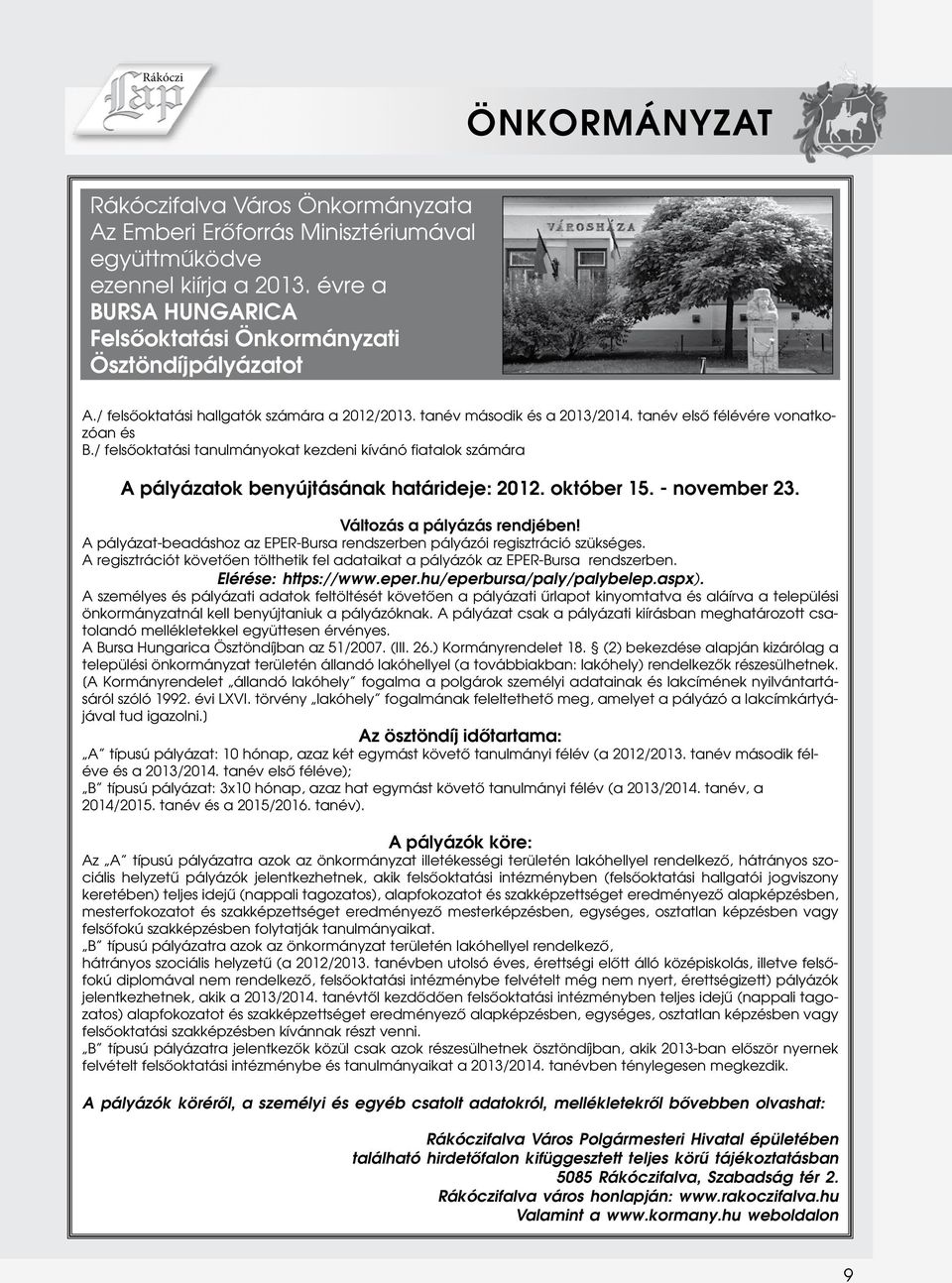 / felsőoktatási tanulmányokat kezdeni kívánó fiatalok számára A pályázatok benyújtásának határideje: 2012. október 15. - november 23. Változás a pályázás rendjében!