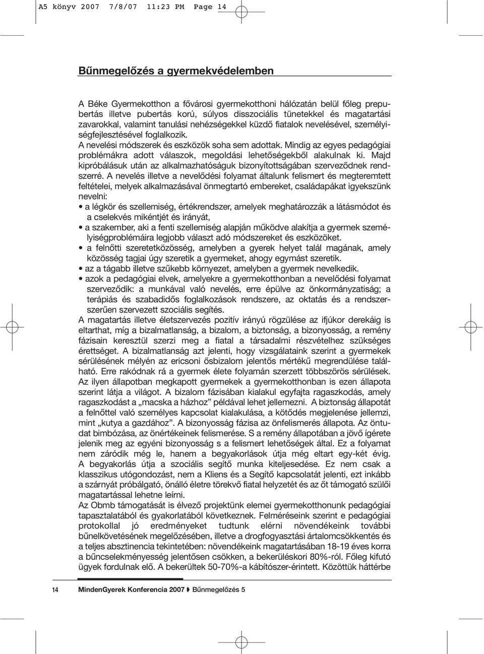 Mindig az egyes pedagógiai problémákra adott válaszok, megoldási lehetôségekbôl alakulnak ki. Majd kipróbálásuk után az alkalmazhatóságuk bizonyítottságában szervezôdnek rendszerré.