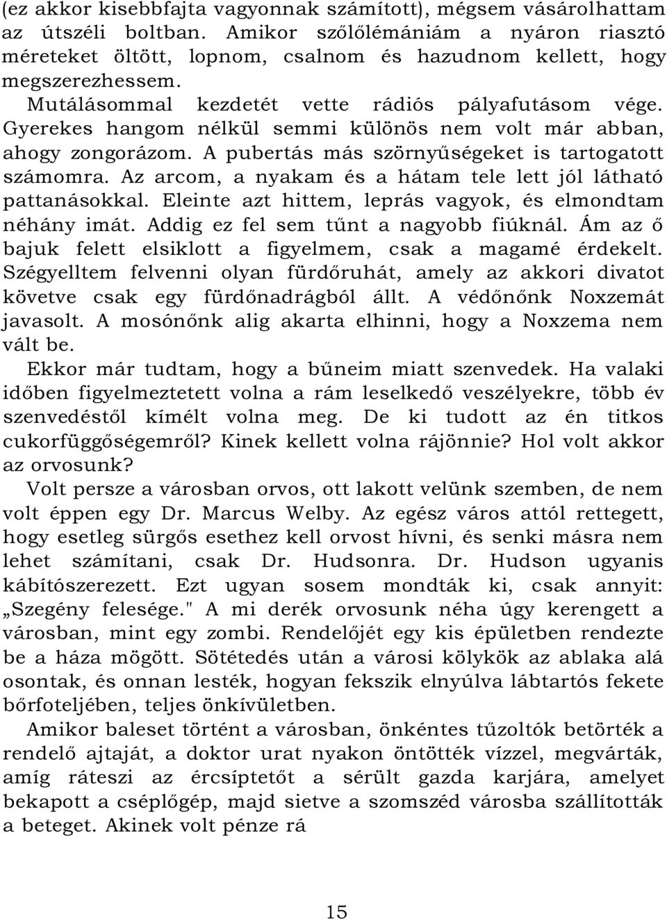 Az arcom, a nyakam és a hátam tele lett jól látható pattanásokkal. Eleinte azt hittem, leprás vagyok, és elmondtam néhány imát. Addig ez fel sem tűnt a nagyobb fiúknál.