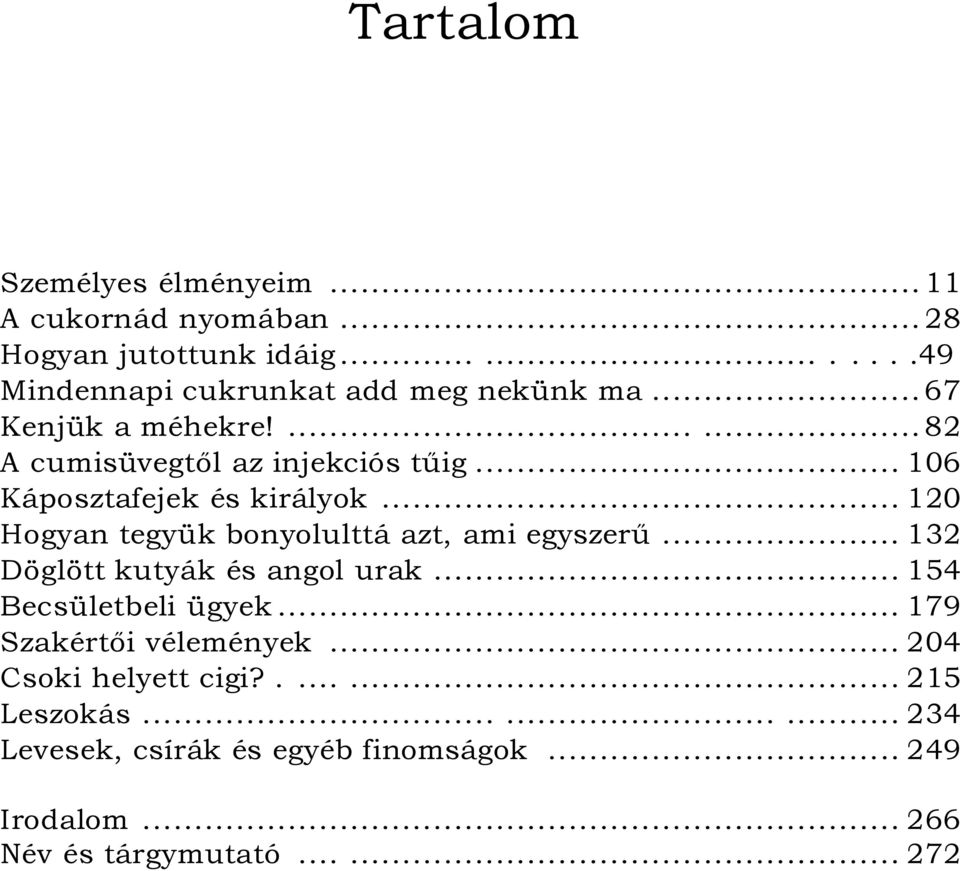 .. 120 Hogyan tegyük bonyolulttá azt, ami egyszerű... 132 Döglött kutyák és angol urak... 154 Becsületbeli ügyek.