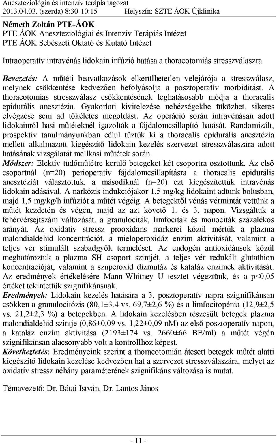 lidokain infúzió hatása a thoracotomiás stresszválaszra Bevezetés: A műtéti beavatkozások elkerülhetetlen velejárója a stresszválasz, melynek csökkentése kedvezően befolyásolja a posztoperatív