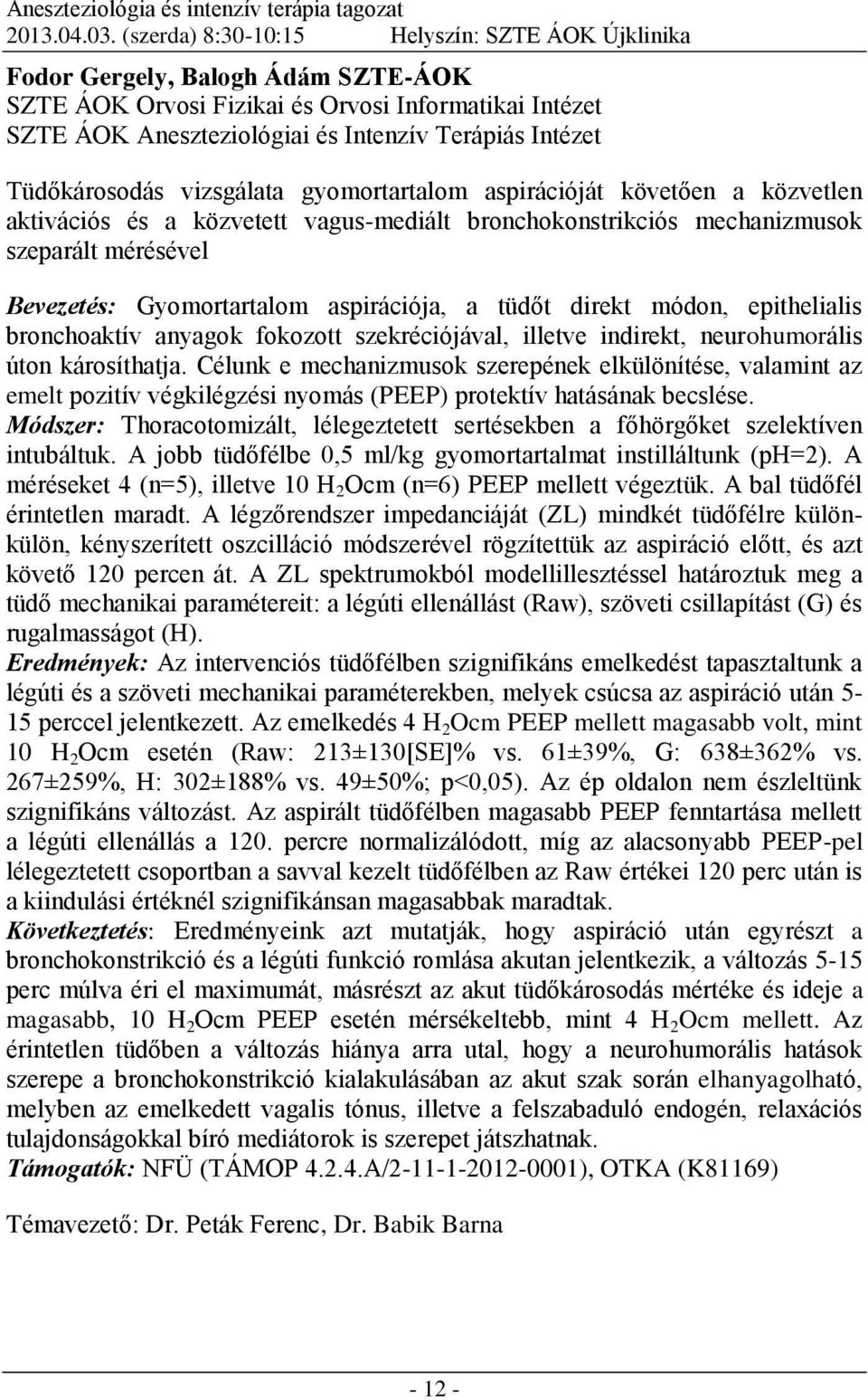 Tüdőkárosodás vizsgálata gyomortartalom aspirációját követően a közvetlen aktivációs és a közvetett vagus-mediált bronchokonstrikciós mechanizmusok szeparált mérésével Bevezetés: Gyomortartalom