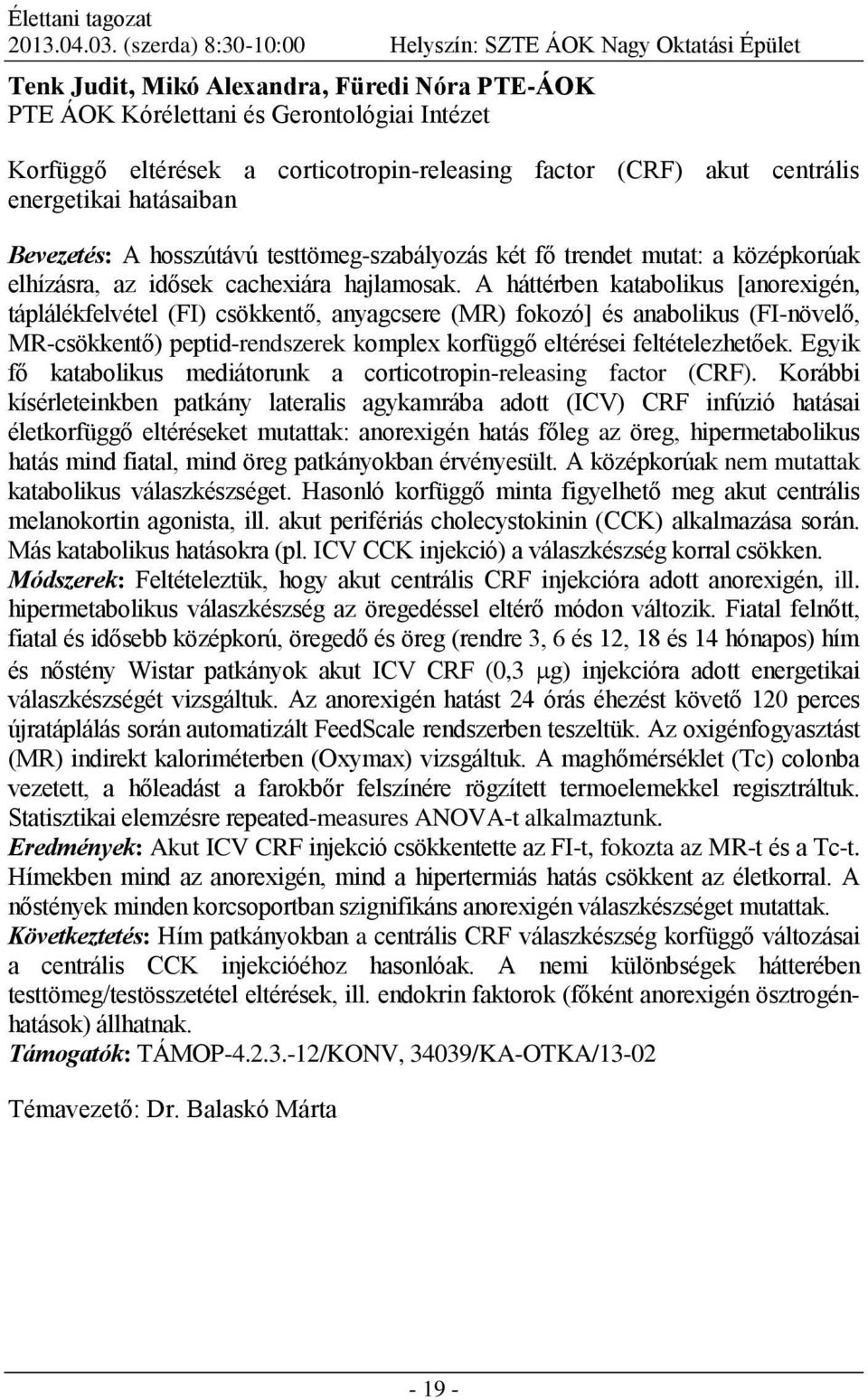 factor (CRF) akut centrális energetikai hatásaiban Bevezetés: A hosszútávú testtömeg-szabályozás két fő trendet mutat: a középkorúak elhízásra, az idősek cachexiára hajlamosak.