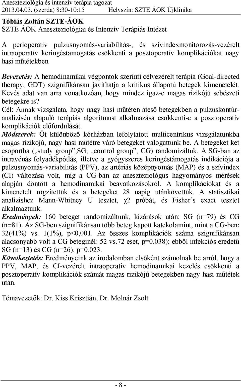 szívindexmonitorozás-vezérelt intraoperatív keringéstamogatás csökkenti a posztoperatív komplikációkat nagy hasi műtétekben Bevezetés: A hemodinamikai végpontok szerinti célvezérelt terápia