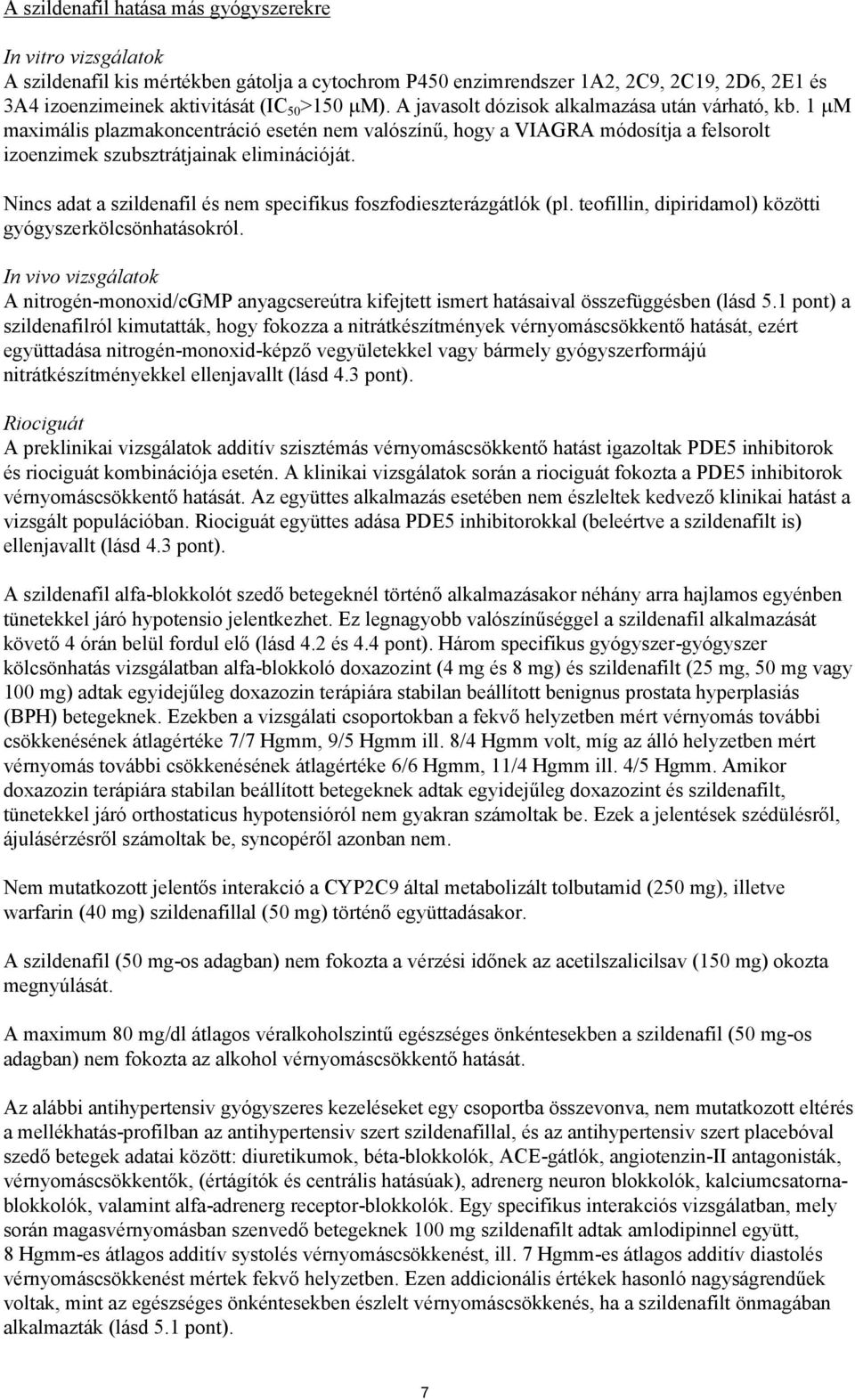 Nincs adat a szildenafil és nem specifikus foszfodieszterázgátlók (pl. teofillin, dipiridamol) közötti gyógyszerkölcsönhatásokról.