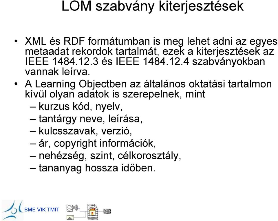 A Learning Objectben az általános oktatási tartalmon kívül olyan adatok is szerepelnek, mint kurzus kód,