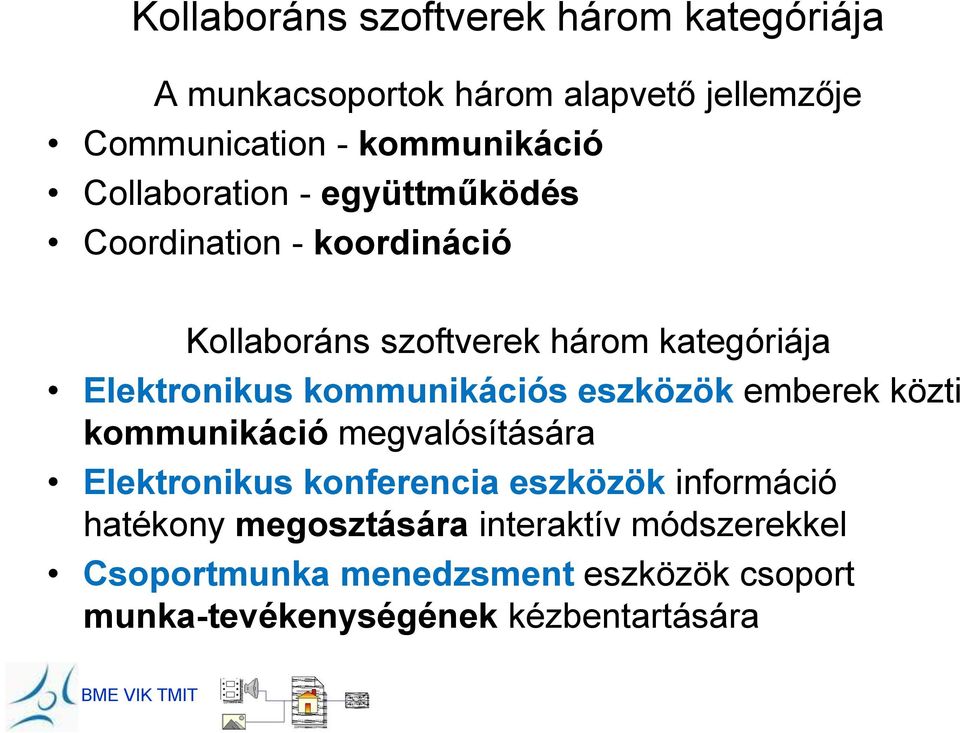 kommunikációs eszközök emberek közti kommunikáció megvalósítására Elektronikus konferencia eszközök információ