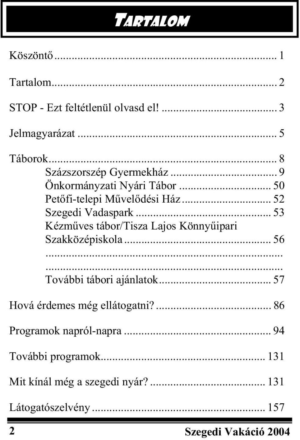 .. 53 Kézm ves tábor/tisza Lajos Könny ipari Szakközépiskola... 56...... További tábori ajánlatok.