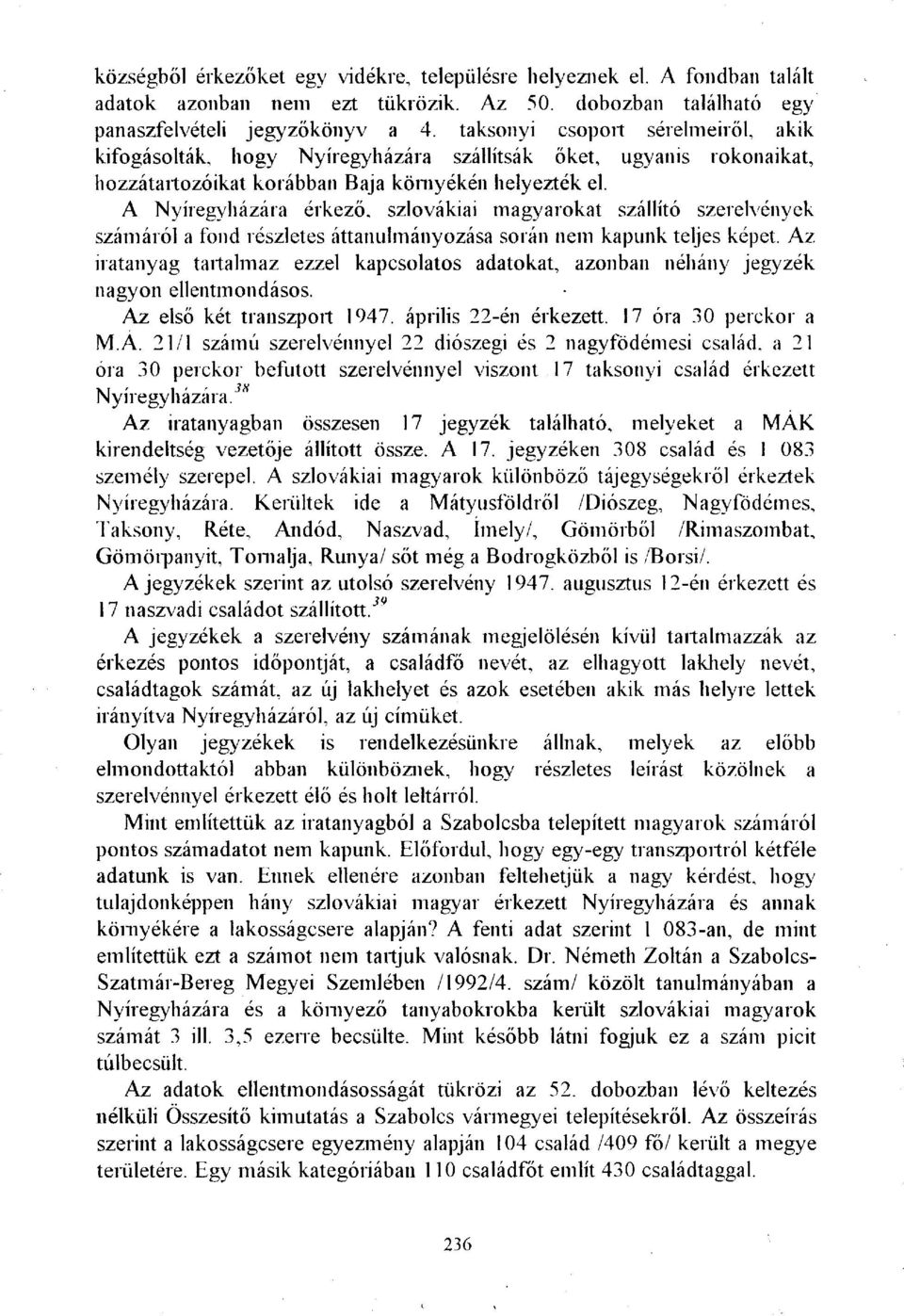 A Nyíregyházára érkező, szlovákiai magyarokat szállító szerelvények számáról a fond részletes áttanulmányozása során nem kapunk teljes képet.