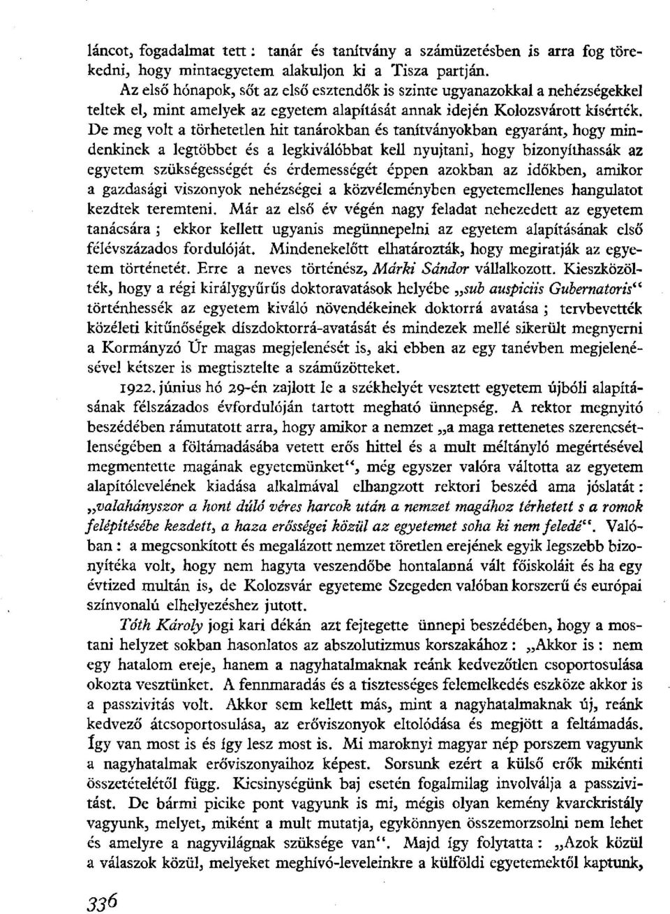 De meg volt a törhetetlen hit tanárokban és tanítványokban egyaránt, hogy mindenkinek a legtöbbet és a legkiválóbbat kell nyujtani, hogy bizonyíthassák az egyetem szükségességét és érdemességét éppen