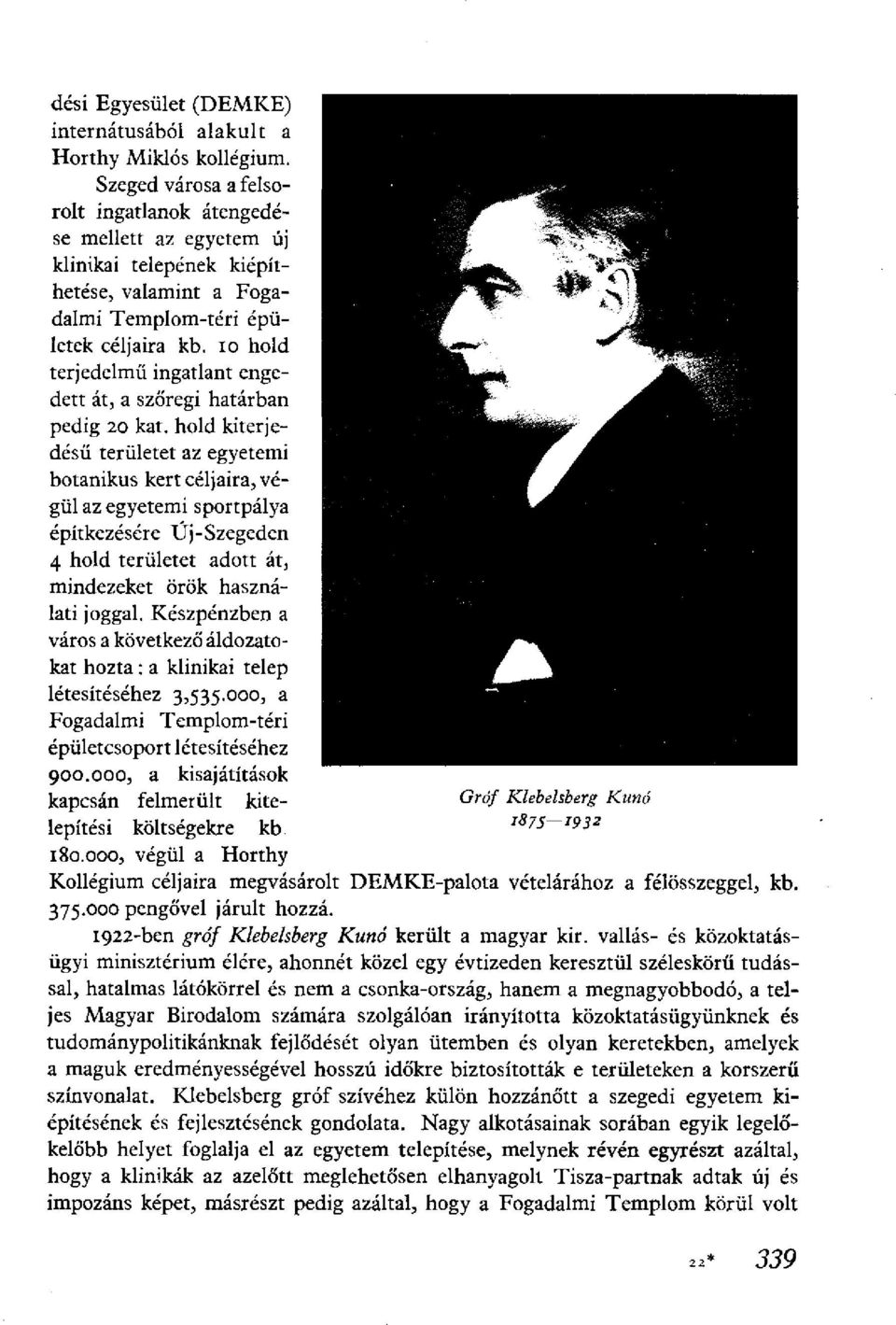 10 hold terjedelmű ingatlant engedett át, a szőregi határban pedig 20 kat.