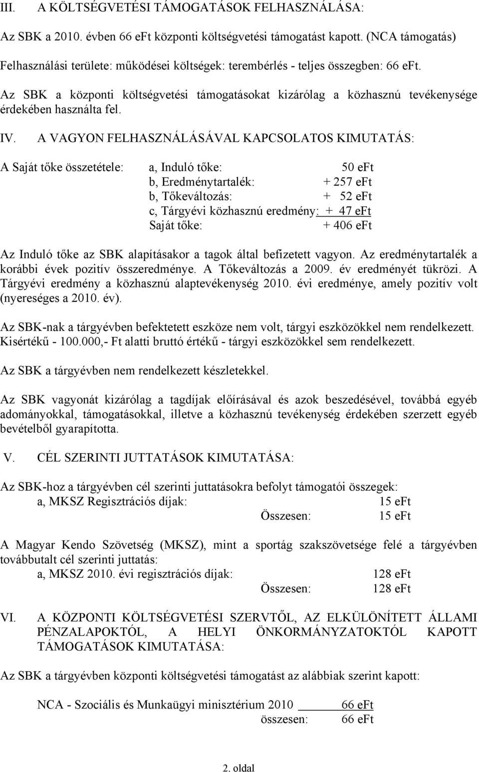 Az SBK a központi költségvetési támogatásokat kizárólag a közhasznú tevékenysége érdekében használta fel. IV.