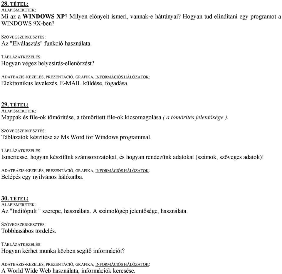 TÉTEL: Mappák és file-ok tömörítése, a tömörített file-ok kicsomagolása ( a tömörítés jelentősége ). Táblázatok készítése az Ms Word for Windows programmal.