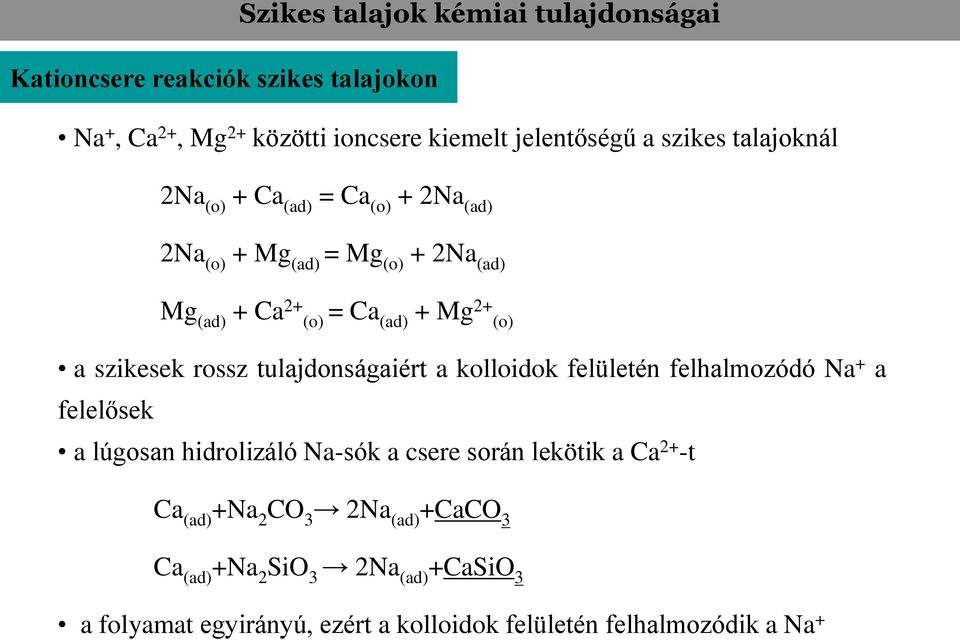 rossz tulajdonságaiért a kolloidok felületén felhalmozódó Na + a felelősek a lúgosan hidrolizáló Na-sók a csere során lekötik a Ca 2+ -t Ca