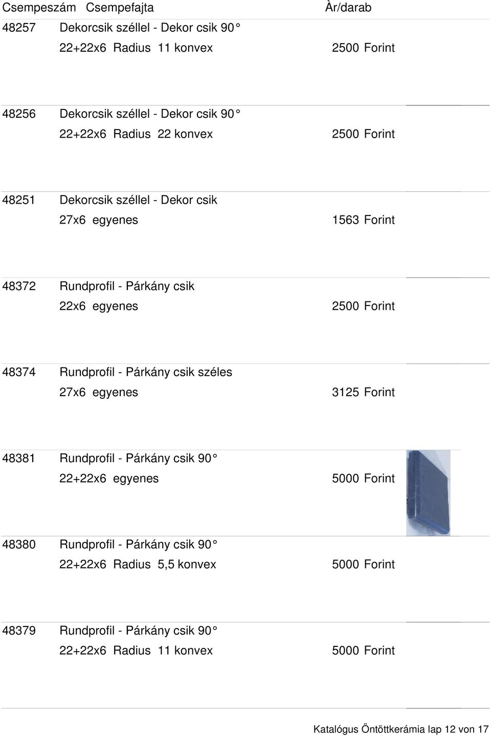 Rundprofil - Párkány csik széles 27x6 egyenes 48381 Rundprofil - Párkány csik 90 22+22x6 egyenes 48380 Rundprofil - Párkány