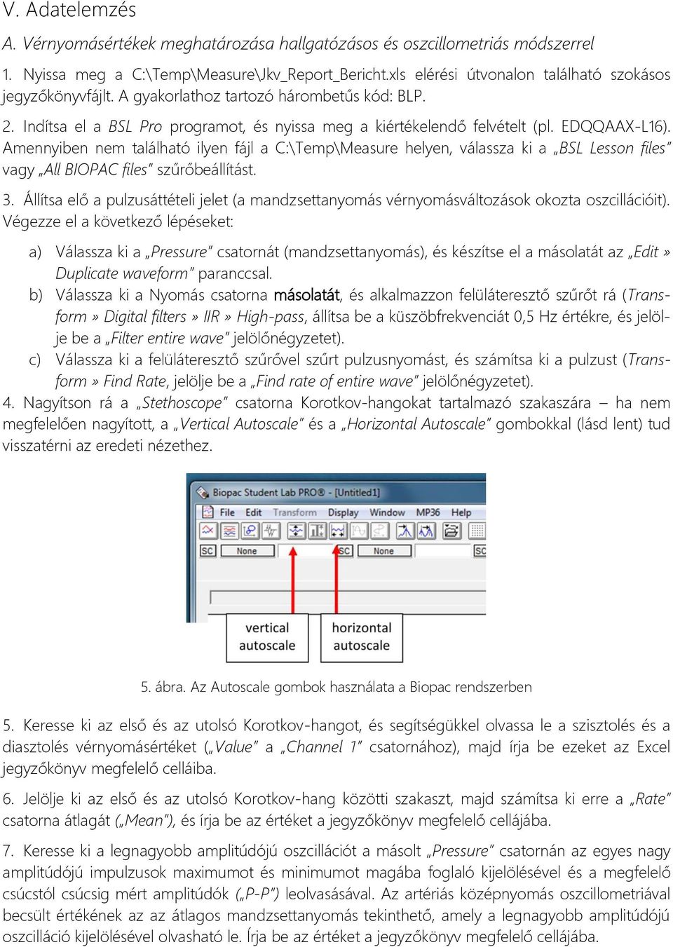 Amennyiben nem található ilyen fájl a C:\Temp\Measure helyen, válassza ki a BSL Lesson files vagy All BIOPAC files szűrőbeállítást. 3.