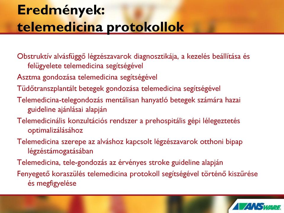 ajánlásai alapján Telemedicinális konzultációs rendszer a prehospitális gépi lélegeztetés optimalizálásához Telemedicina szerepe az alváshoz kapcsolt légzészavarok otthoni