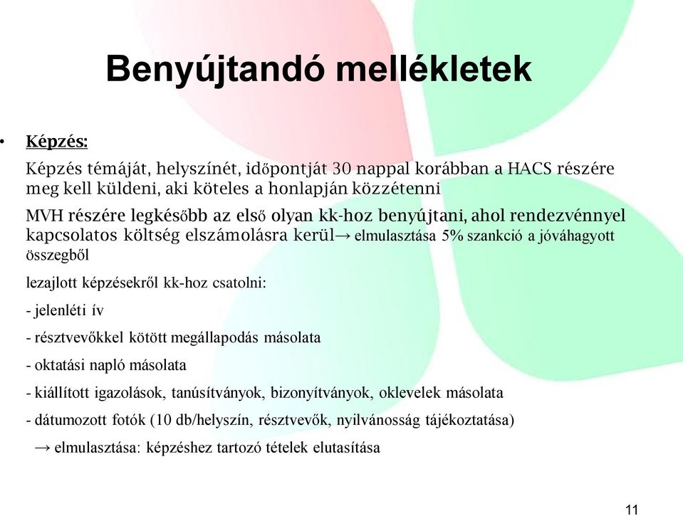 lezajlott képzésekről kk-hoz csatolni: - jelenléti ív - résztvevőkkel kötött megállapodás másolata - oktatási napló másolata - kiállított igazolások,