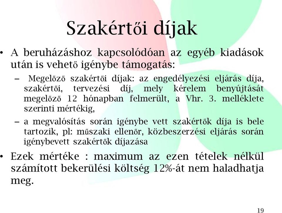 melléklete szerinti mértékig, a megvalósítás során igénybe vett szakértők díja is bele tartozik, pl: műszaki ellenőr, közbeszerzési