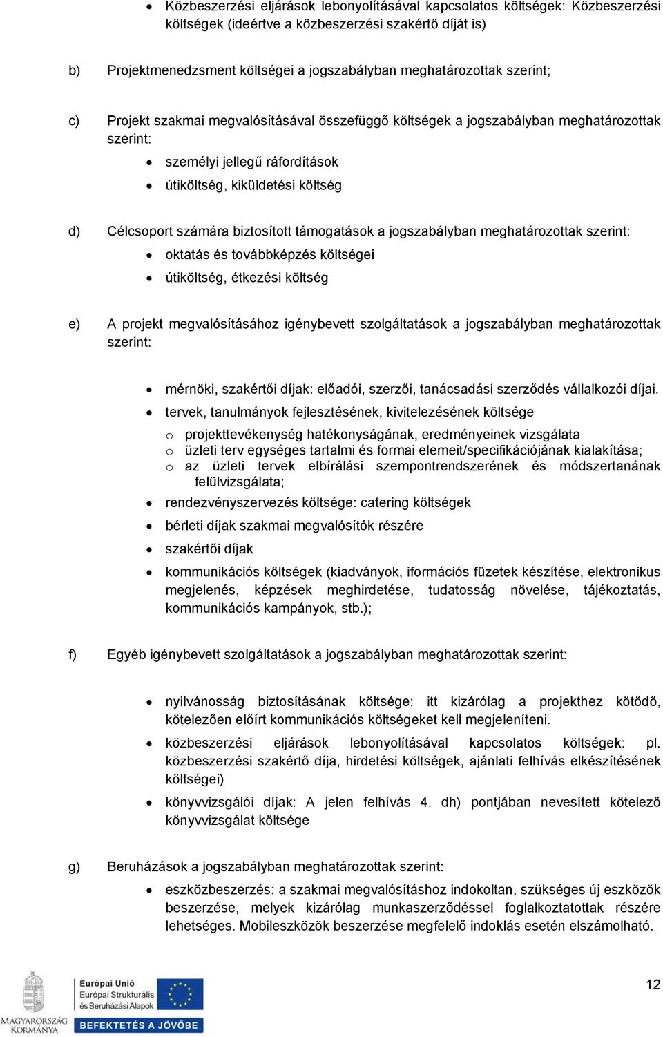 biztosított támogatások a jogszabályban meghatározottak szerint: oktatás és továbbképzés költségei útiköltség, étkezési költség e) A projekt megvalósításához igénybevett szolgáltatások a